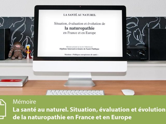 La santé au naturel. Situation, évaluation et évolution de la naturopathie en France et en Europe.