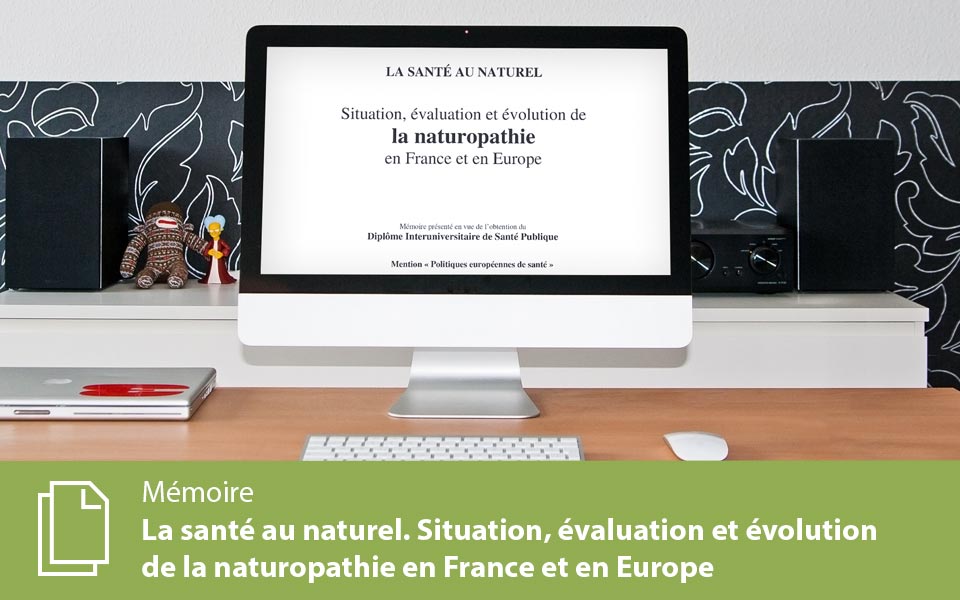 La santé au naturel. Situation, évaluation et évolution de la naturopathie en France et en Europe.